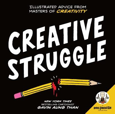 Zen Pencils--Creative Struggle: Illustrated Advice from Masters of Creativity by Than, Gavin Aung