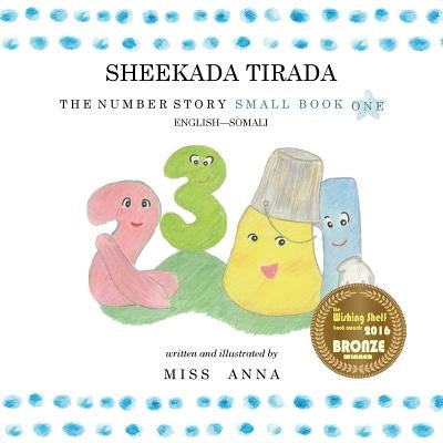The Number Story 1 SHEEKADA TIRADA: Small Book One English-Somali by , Anna
