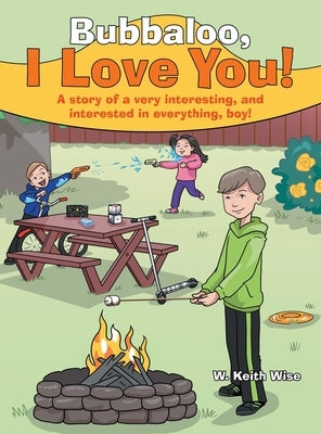 Bubbaloo, I Love You!: A Story of a Very Interesting, and Interested in Everything, Boy! by Wise, W. Keith