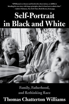 Self-Portrait in Black and White: Family, Fatherhood, and Rethinking Race by Williams, Thomas Chatterton