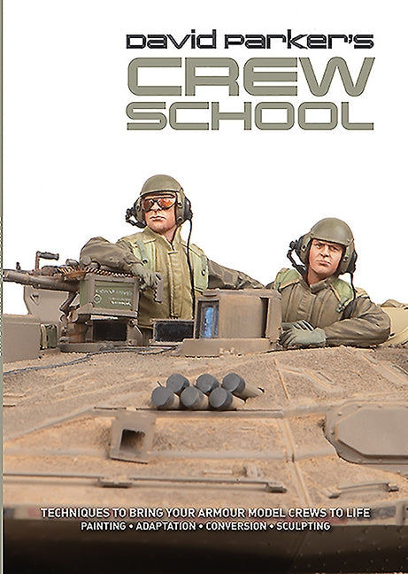 David Parker's Crew School: Techniques to Bring Your Armour Model Crews to Life by Parker, David