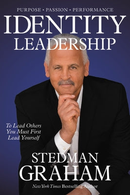 Identity Leadership: To Lead Others You Must First Lead Yourself by Graham, Stedman