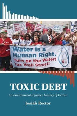 Toxic Debt: An Environmental Justice History of Detroit by Rector, Josiah