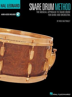 Hal Leonard Snare Drum Method: The Musical Approach to Snare Drum for Band and Orchestra by Mattingly, Rick