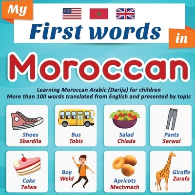 My First Words in Moroccan: Learning Moroccan Arabic (Darija) for children More than 100 words translated from English and presented by topic: A b by En Editions, Easy Moroccan Darija