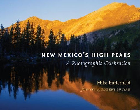 New Mexico's High Peaks: A Photographic Celebration by Butterfield, Mike
