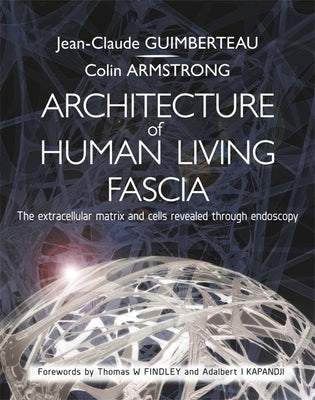 Architecture of Human Living Fascia: Cells and Extracellular Matrix - Book + DVD by Guimberteau, Jean-Claude