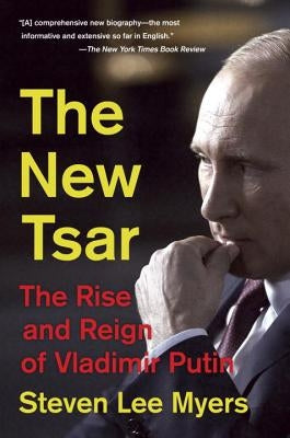 The New Tsar: The Rise and Reign of Vladimir Putin by Myers, Steven Lee