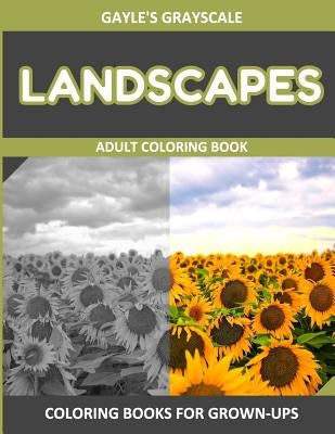 Gayle's Grayscale Landscapes Adult Coloring Book: Coloring Book For Grown-ups by Gayle's Grayscale