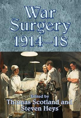War Surgery 1914-18 by Heys, Steven