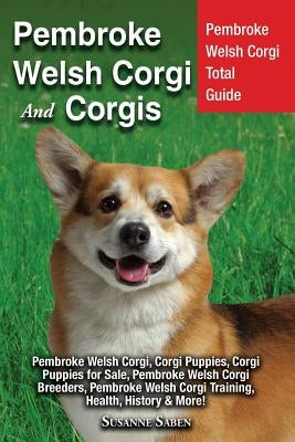 Pembroke Welsh Corgi And Corgis: Pembroke Welsh Corgi Total Guide Pembroke Welsh Corgi, Corgi Puppies, Corgi Puppies for Sale, Pembroke Welsh Corgi Br by Saben, Susanne