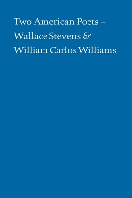 Two American Poets: Wallace Stevens and William Carlos Williams by Klein, Alan