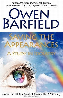 Saving the Appearances: A Study in Idolatry by Barfield, Owen