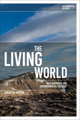 The Living World: Nan Shepherd and Environmental Thought by Walton, Samantha