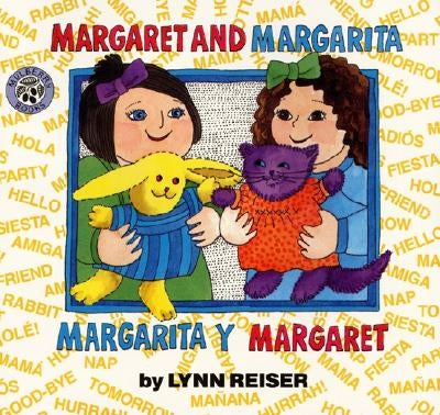 Margaret and Margarita/Margarita Y Margaret: Bilingual Spanish-English Children's Book by Reiser, Lynn