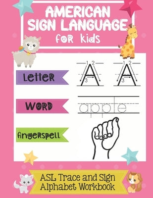 American Sign Language for Kids ASL Trace and Sign Alphabet Workbook: A Beginner's ASL Handwriting Practice Book by Chummy Publishing