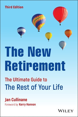 The New Retirement: The Ultimate Guide to the Rest of Your Life by Cullinane, Jan