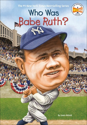 Who Was Babe Ruth? by Holub, Joan