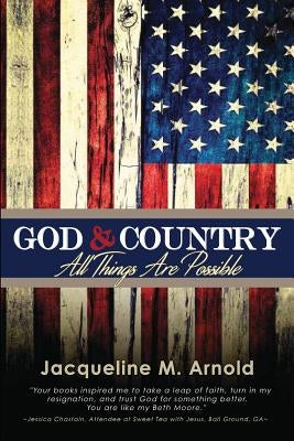 God & Country: All Things Are Possible by Arnold, Jacqueline M.