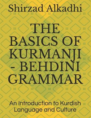 The Basics of Kurmanji - Behdini Grammar: An Introduction to Kurdish Language and Culture by Alkadhi, Shirzad