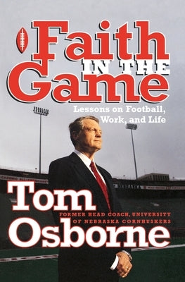 Faith in the Game: Lessons on Football, Work, and Life by Osborne, Tom