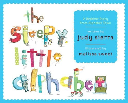 The Sleepy Little Alphabet: A Bedtime Story from Alphabet Town by Sierra, Judy