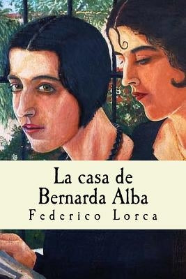 La casa de Bernarda Alba by Lorca, Federico Garcia