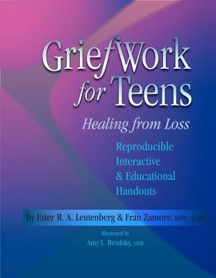 Griefwork for Teens: Healing from Loss by Leutenberg, Ester R. A.