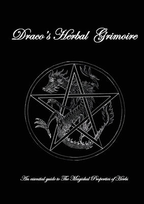 Dracos Herbal Grimoire: An essential guide to the Magickal properties of herbs by Haigh, Robert Ian