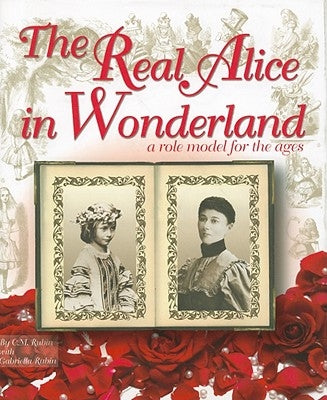 The Real Alice in Wonderland: A Role Model for the Ages by Rubin, C. M.