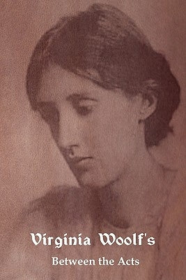 Between the Acts by Woolf, Virginia