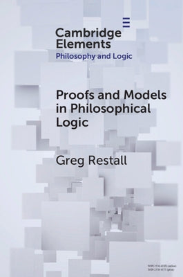 Proofs and Models in Philosophical Logic by Restall, Greg