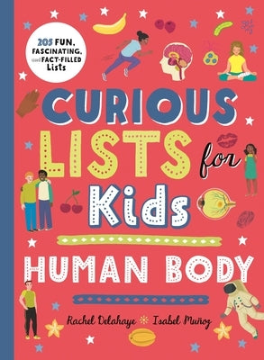 Curious Lists for Kids - Human Body: 205 Fun, Fascinating, and Fact-Filled Lists by Delahaye, Rachel