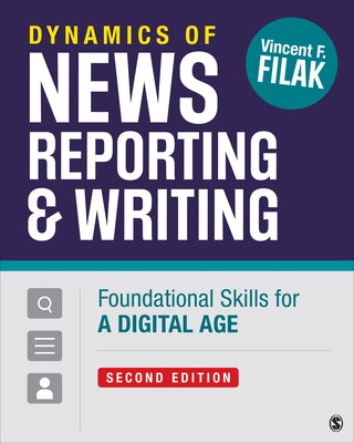 Dynamics of News Reporting and Writing: Foundational Skills for a Digital Age by Filak, Vincent F.