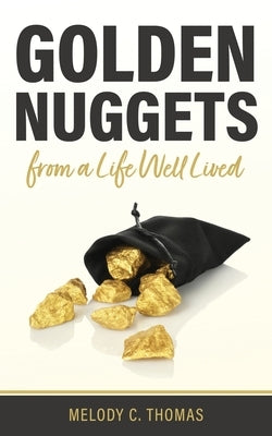 Golden Nuggets From a Life Well Lived by Thomas, Melody C.