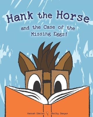 Hank the Horse and the Case of the Missing Eggs! by Sawyer, Shelby Pauline