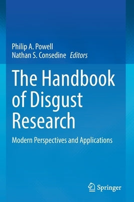 The Handbook of Disgust Research: Modern Perspectives and Applications by Powell, Philip A.