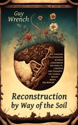 Reconstruction by Way of the Soil by Wrench, Guy