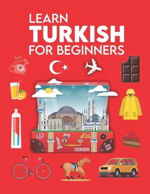 Learn Turkish for Beginners: First Words for Everyone (Learn Turkish Language for Kids &Adults, Turkish Language Textbook, Turkish Phrase Book, Tur by Firods, Leurkor