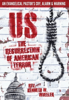 Us: The Resurrection of American Terror by Wheeler, Kenneth W.