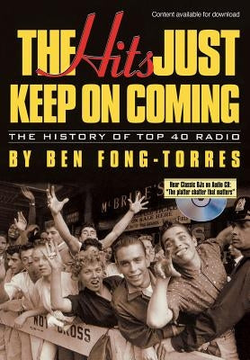The Hits Just Keep on Coming: The History of Top 40 Radio by Fong-Torres, Ben
