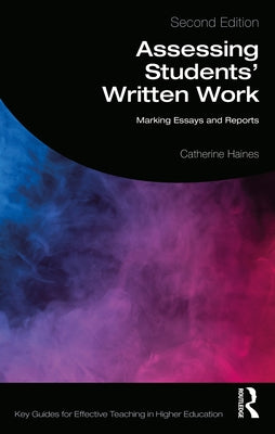 Assessing Students' Written Work: Marking Essays and Reports by Haines, Catherine