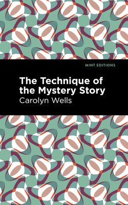 The Technique of the Mystery Story by Wells, Carolyn