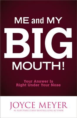 Me and My Big Mouth!: Your Answer Is Right Under Your Nose by Meyer, Joyce