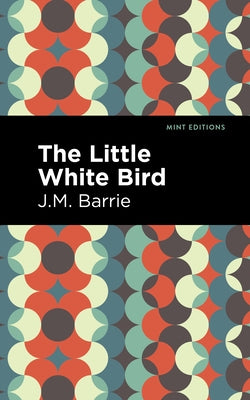 The Little White Bird by Barrie, James Matthew