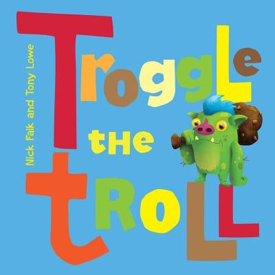 Troggle the Troll by Falk, Nicholas