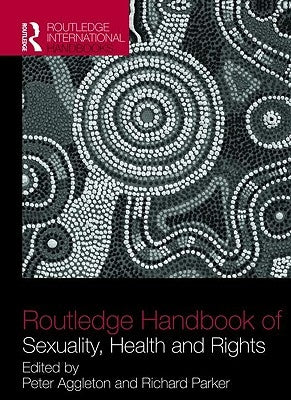 Routledge Handbook of Sexuality, Health and Rights by Aggleton, Peter