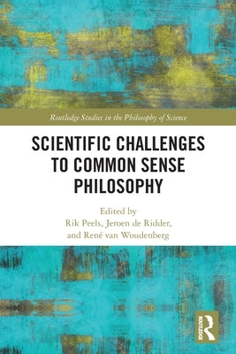 Scientific Challenges to Common Sense Philosophy by Peels, Rik