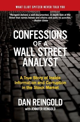 Confessions of a Wall Street Analyst: A True Story of Inside Information and Corruption in the Stock Market by Reingold, Daniel