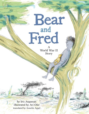 Bear and Fred: A World War II Story by Argaman, Iris